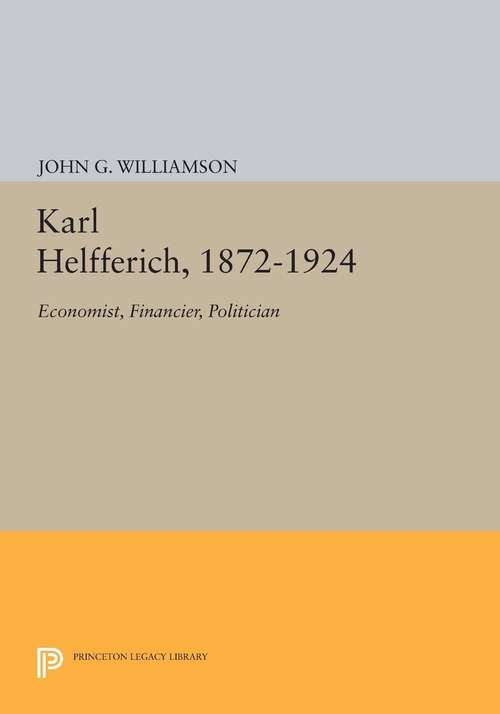 Book cover of Karl Helfferich, 1872-1924: Economist, Financier, Politician