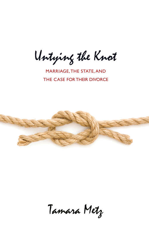 Book cover of Untying the Knot: Marriage, the State, and the Case for Their Divorce