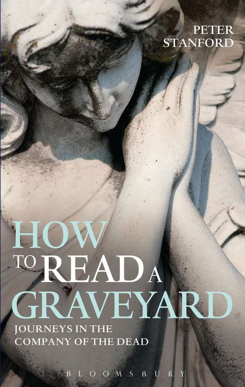 Book cover of How to Read a Graveyard: Journeys in the Company of the Dead