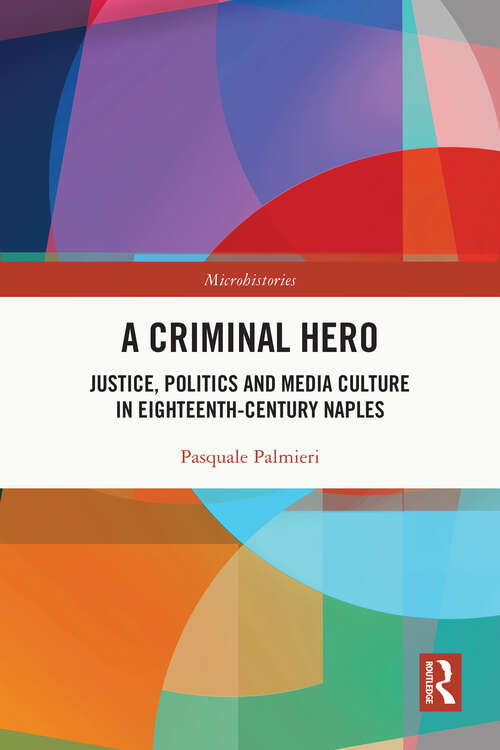 Book cover of A Criminal Hero: Justice, Politics and Media Culture in Eighteenth-Century Naples (ISSN)