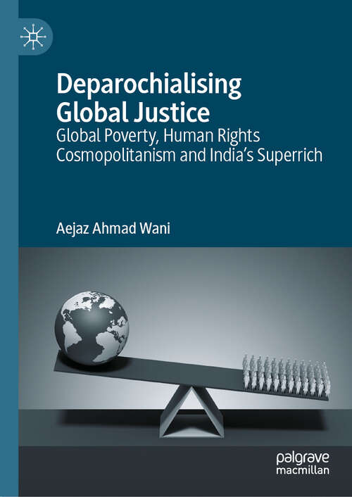 Book cover of Deparochialising Global Justice: Global Poverty, Human Rights Cosmopolitanism and India’s Superrich (2024)