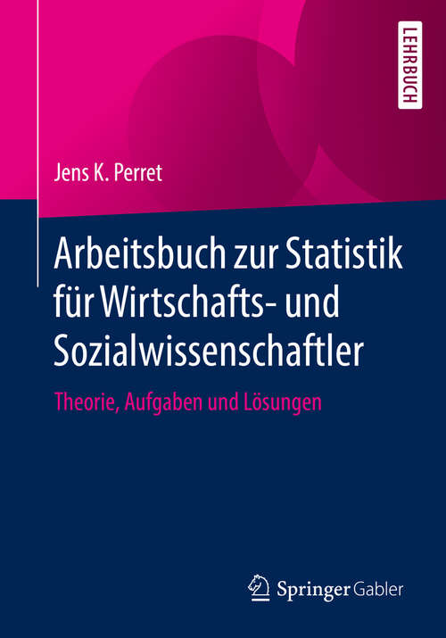 Book cover of Arbeitsbuch zur Statistik für Wirtschafts- und Sozialwissenschaftler: Theorie, Aufgaben und Lösungen (1. Aufl. 2019)