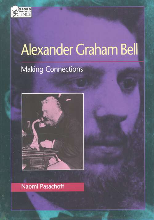 Book cover of Alexander Graham Bell: Making Connections (Oxford Portraits in Science)