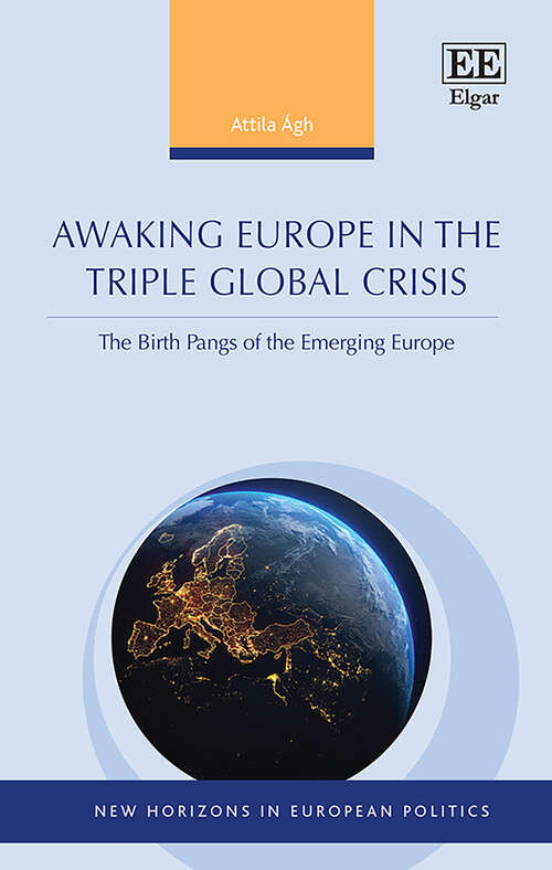 Book cover of Awaking Europe in the Triple Global Crisis: The Birth Pangs of the Emerging Europe (New Horizons in European Politics series)