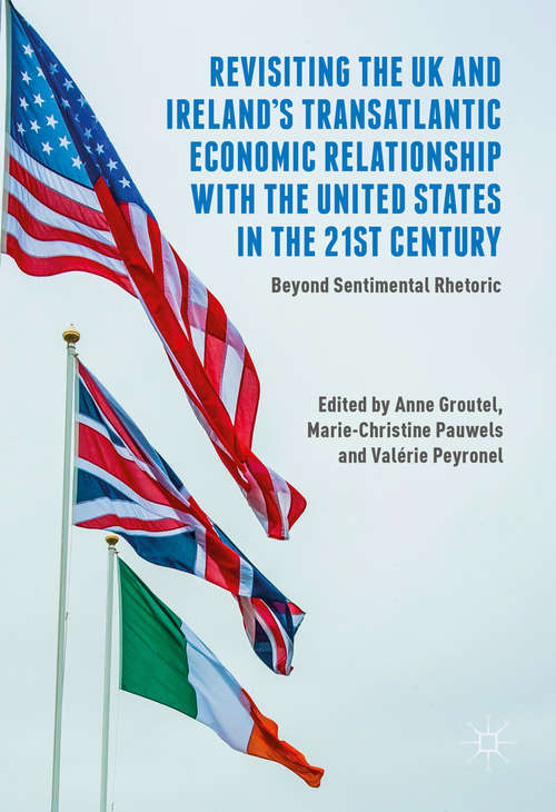 Book cover of Revisiting the UK and Ireland’s Transatlantic Economic Relationship with the United States in the 21st Century: Beyond Sentimental Rhetoric (1st ed. 2017)