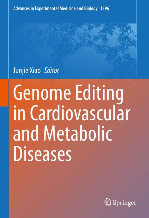 Book cover of Genome Editing in Cardiovascular and Metabolic Diseases (1st ed. 2023) (Advances in Experimental Medicine and Biology #1396)