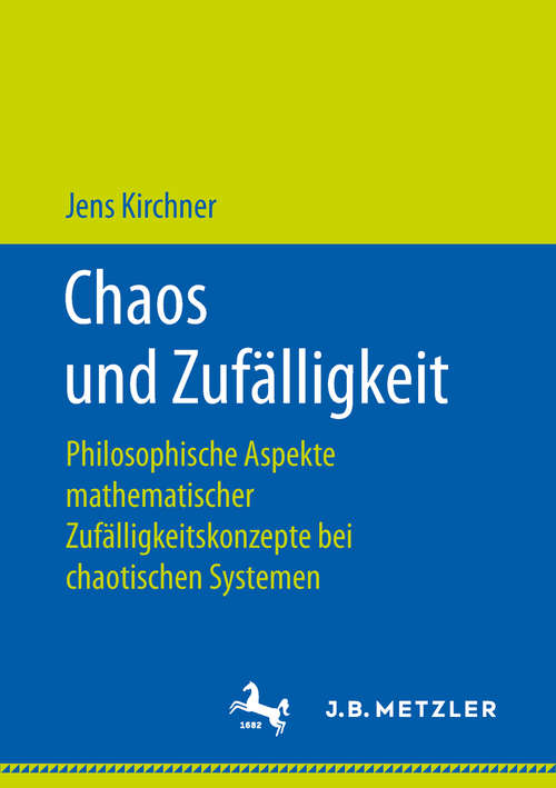 Book cover of Chaos und Zufälligkeit: Philosophische Aspekte mathematischer Zufälligkeitskonzepte bei chaotischen Systemen (1. Aufl. 2018)