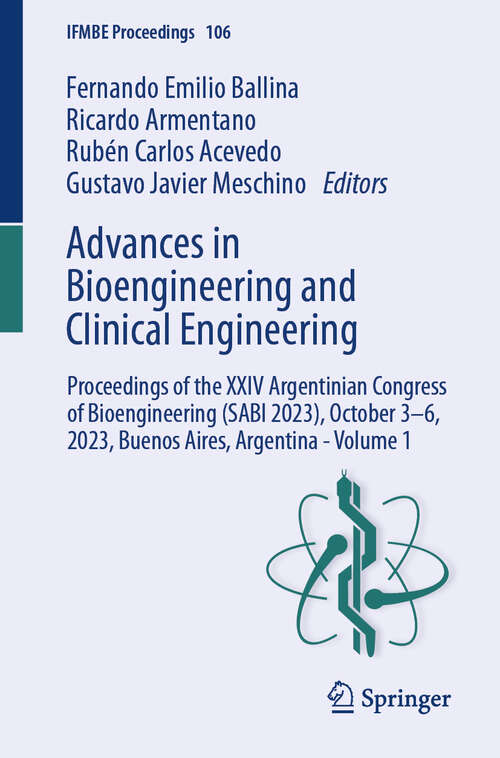 Book cover of Advances in Bioengineering and Clinical Engineering: Proceedings of the XXIV Argentinian Congress of Bioengineering (SABI 2023), October 3–6, 2023, Buenos Aires, Argentina - Volume 1 (2024) (IFMBE Proceedings #106)