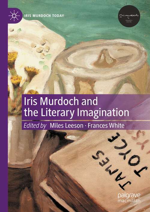 Book cover of Iris Murdoch and the Literary Imagination (1st ed. 2023) (Iris Murdoch Today)
