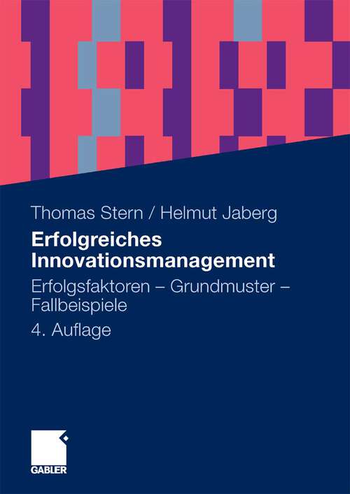 Book cover of Erfolgreiches Innovationsmanagement: Erfolgsfaktoren - Grundmuster - Fallbeispiele (4. Aufl. 2010)