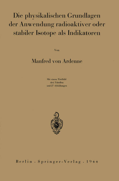 Book cover of Die physikalischen Grundlagen der Anwendung radioaktiver oder stabiler Isotope als Indikatoren (1944)