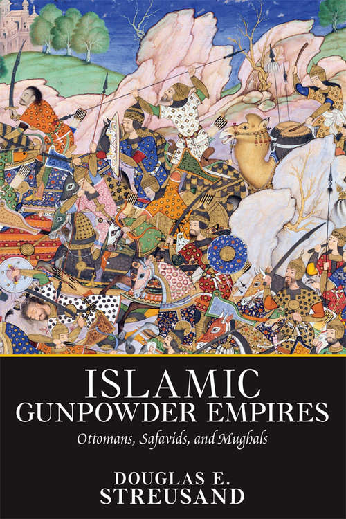 Book cover of Islamic Gunpowder Empires: Ottomans, Safavids, and Mughals