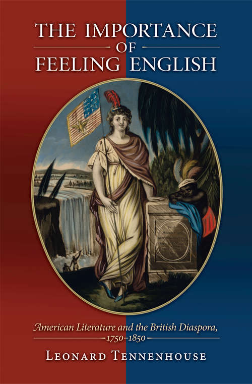 Book cover of The Importance of Feeling English: American Literature and the British Diaspora, 1750-1850