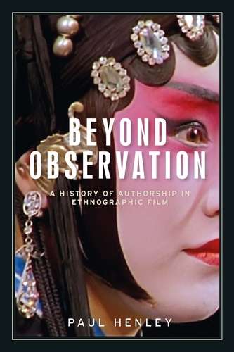Book cover of Beyond observation: A history of authorship in ethnographic film (Anthropology, Creative Practice and Ethnography)