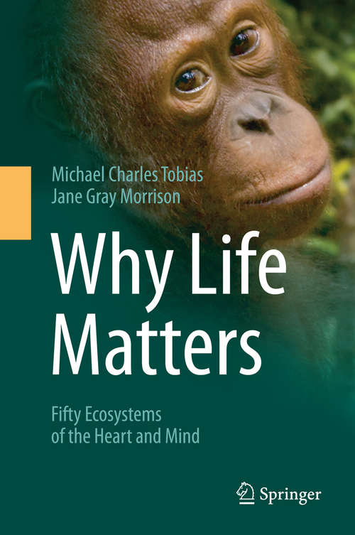 Book cover of Why Life Matters: Fifty Ecosystems of the Heart and Mind (2014)