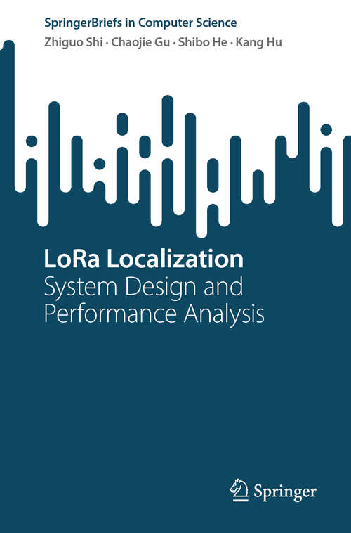 Book cover of LoRa Localization: System Design and Performance Analysis (2024) (SpringerBriefs in Computer Science)