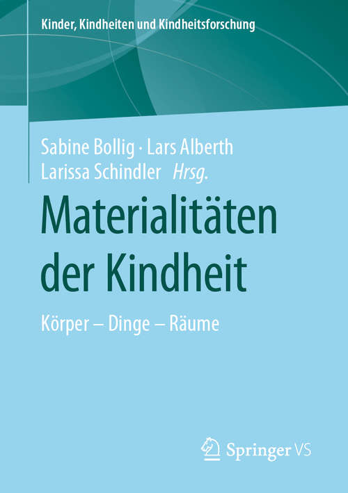 Book cover of Materialitäten der Kindheit: Körper – Dinge – Räume (1. Aufl. 2020) (Kinder, Kindheiten und Kindheitsforschung #22)