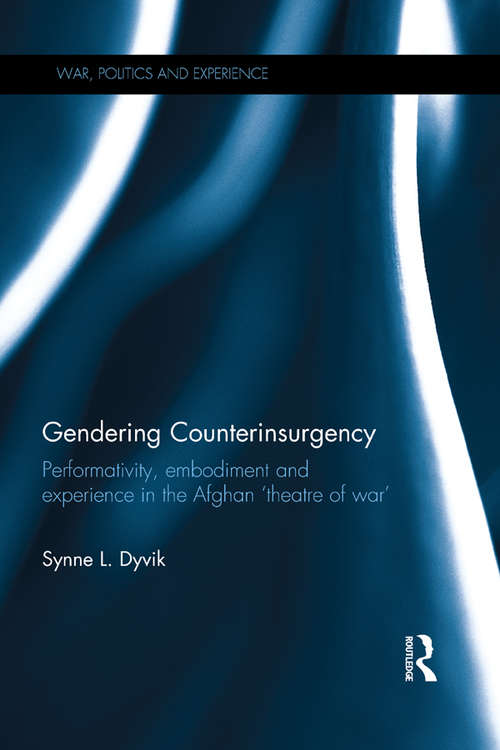 Book cover of Gendering Counterinsurgency: Performativity, Embodiment and Experience in the Afghan ‘Theatre of War’ (War, Politics and Experience)