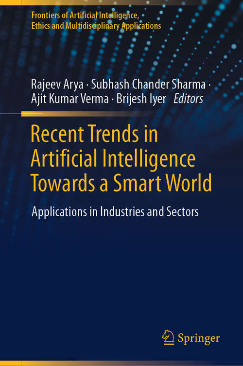 Book cover of Recent Trends in Artificial Intelligence Towards a Smart World: Applications in Industries and Sectors (2024) (Frontiers of Artificial Intelligence, Ethics and Multidisciplinary Applications)