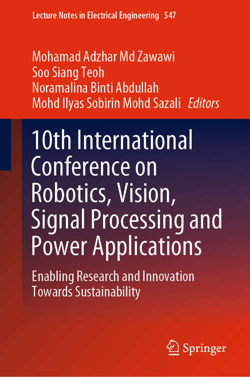 Book cover of 10th International Conference on Robotics, Vision, Signal Processing and Power Applications: Enabling Research And Innovation Towards Sustainability (Lecture Notes in Electrical Engineering #547)