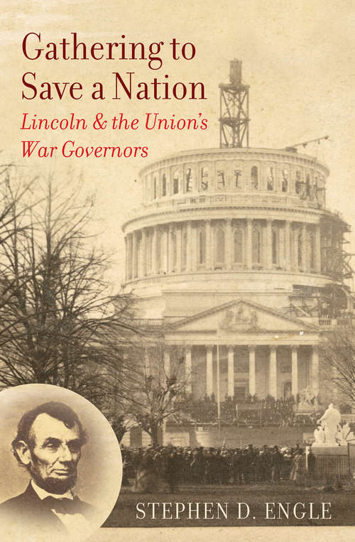 Book cover of Gathering to Save a Nation: Lincoln and the Union's War Governors (Civil War America)