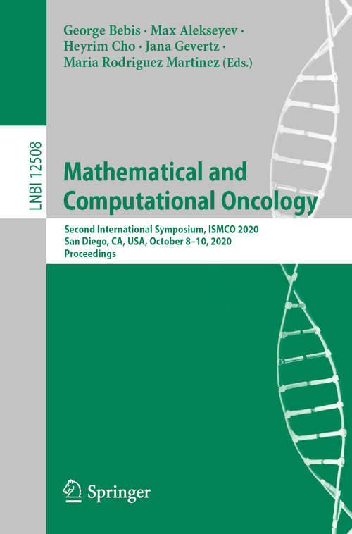 Book cover of Mathematical and Computational Oncology: Second International Symposium, ISMCO 2020, San Diego, CA, USA, October 8–10, 2020, Proceedings (1st ed. 2020) (Lecture Notes in Computer Science #12508)