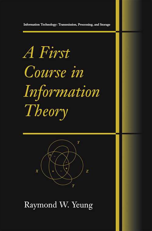 Book cover of A First Course in Information Theory (2002) (Information Technology: Transmission, Processing and Storage)