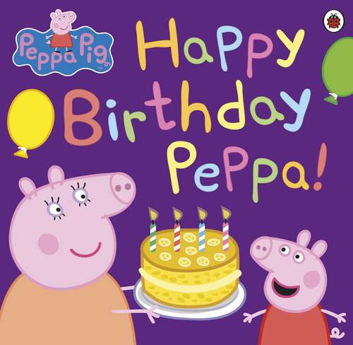 Book cover of Peppa Pig: Happy Birthday Peppa! (Peppa Pig)
