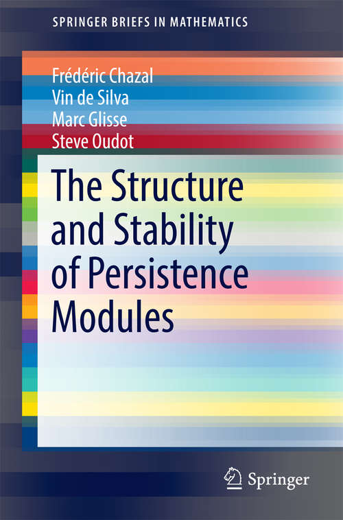 Book cover of The Structure and Stability of Persistence Modules (1st ed. 2016) (SpringerBriefs in Mathematics)