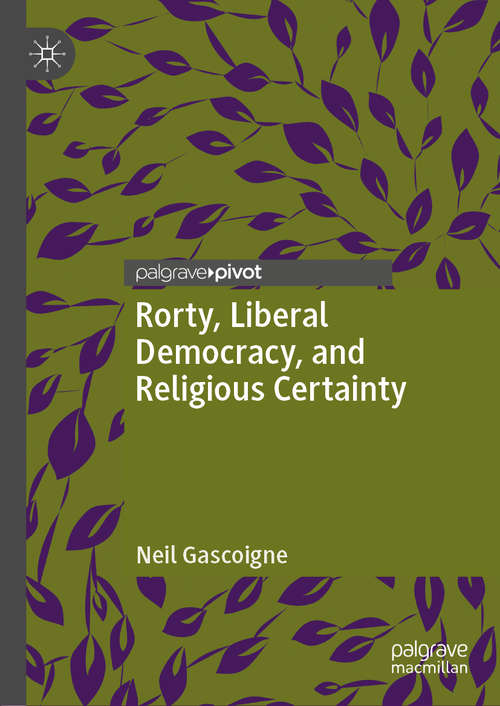 Book cover of Rorty, Liberal Democracy, and Religious Certainty (1st ed. 2019)