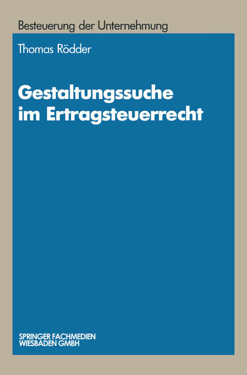 Book cover of Gestaltungssuche im Ertragsteuerrecht: Entwicklung von Gestaltungsmöglichkeiten und Gestaltungsbeispiele (1991) (Schriftenreihe Besteuerung der Unternehmung)