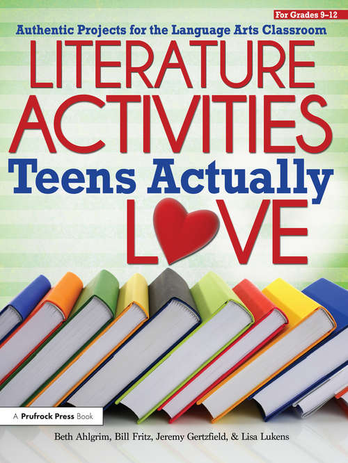 Book cover of Literature Activities Teens Actually Love: Authentic Projects for the Language Arts Classroom (Grades 9-12)