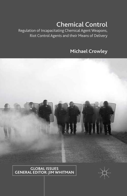 Book cover of Chemical Control: Regulation of Incapacitating Chemical Agent Weapons, Riot Control Agents and their Means of Delivery (1st ed. 2016) (Global Issues)