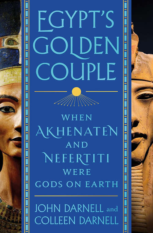 Book cover of Egypt's Golden Couple: When Akhenaten and Nefertiti Were Gods on Earth