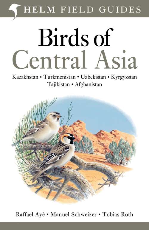 Book cover of Birds of Central Asia: Kazakhstan, Turkmenistan, Uzbekistan, Kyrgyzstan, Tajikistan, Afghanistan (Helm Field Guides #85)