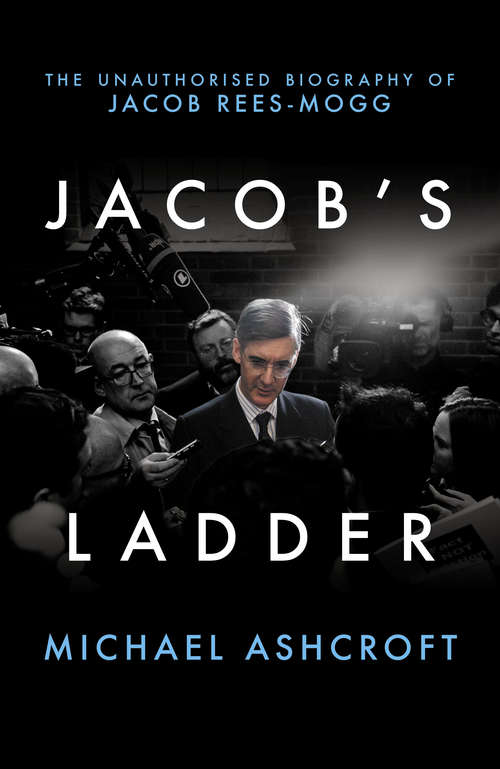 Book cover of Jacob's Ladder: The Unauthorised Biography of Jacob Rees-Mogg