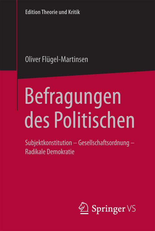 Book cover of Befragungen des Politischen: Subjektkonstitution – Gesellschaftsordnung – Radikale Demokratie (Edition Theorie und Kritik)