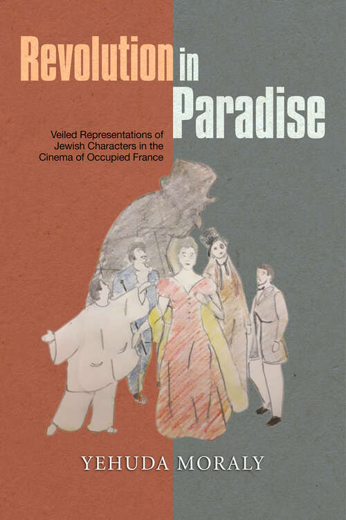 Book cover of Revolution in Paradise: Veiled Representations of Jewish Characters in the Cinema of Occupied France