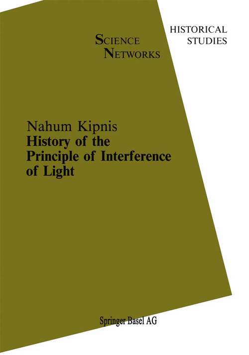 Book cover of History of the Principle of Interference of Light (1991) (Science Networks. Historical Studies #5)