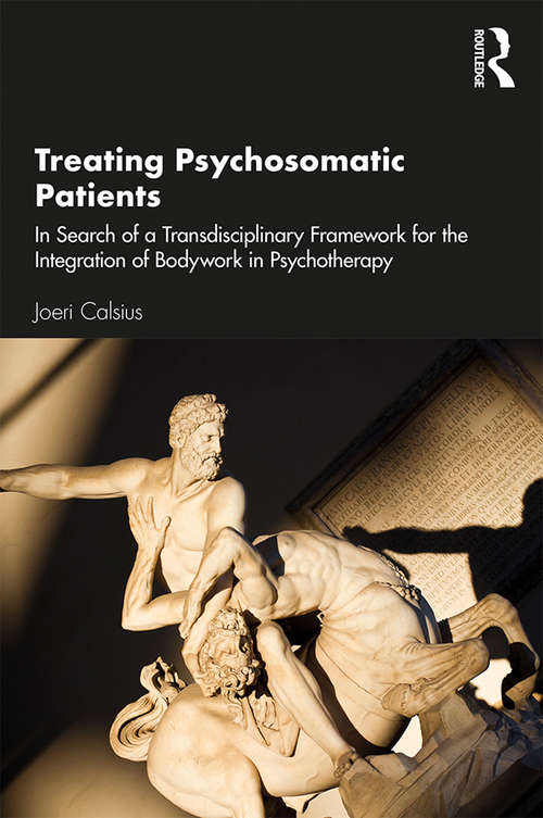 Book cover of Treating Psychosomatic Patients: In Search of a Transdisciplinary Framework for the Integration of Bodywork in Psychotherapy