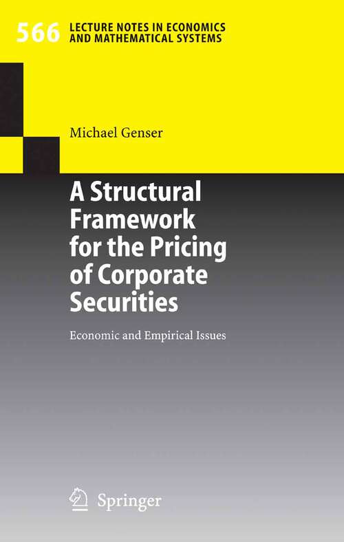 Book cover of A Structural Framework for the Pricing of Corporate Securities: Economic and Empirical Issues (2006) (Lecture Notes in Economics and Mathematical Systems #566)
