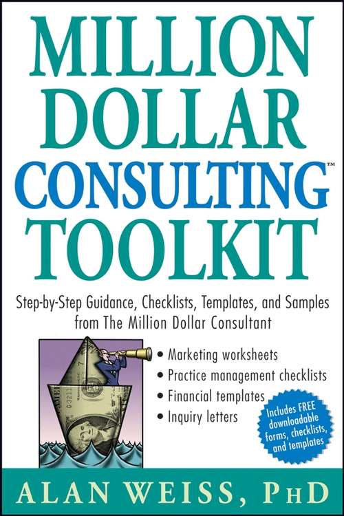 Book cover of Million Dollar Consulting Toolkit: Step-by-Step Guidance, Checklists, Templates, and Samples from The Million Dollar Consultant (Getting Started In... Ser. #62)