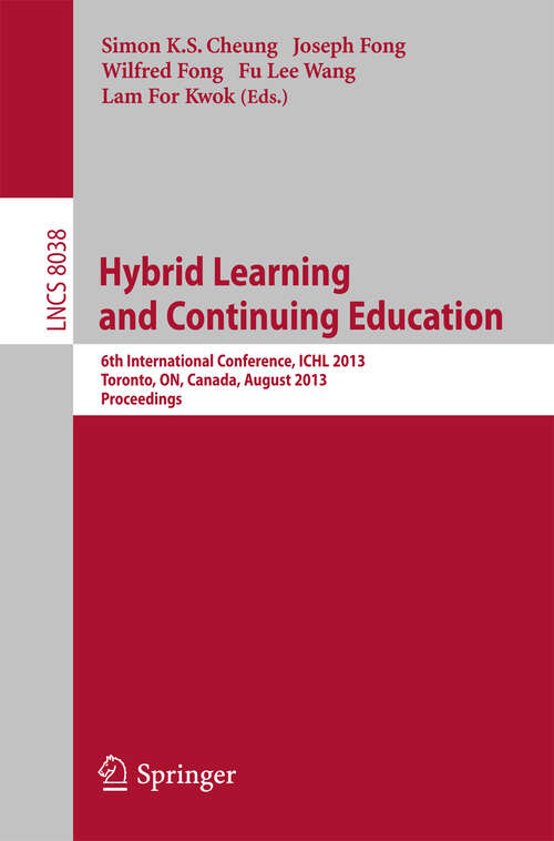 Book cover of Hybrid Learning and Continuing Education: 6th International conference, ICHL 2013, Toronto, ON, Canada, August 12-14, 2013, Proceedings (2013) (Lecture Notes in Computer Science #8038)