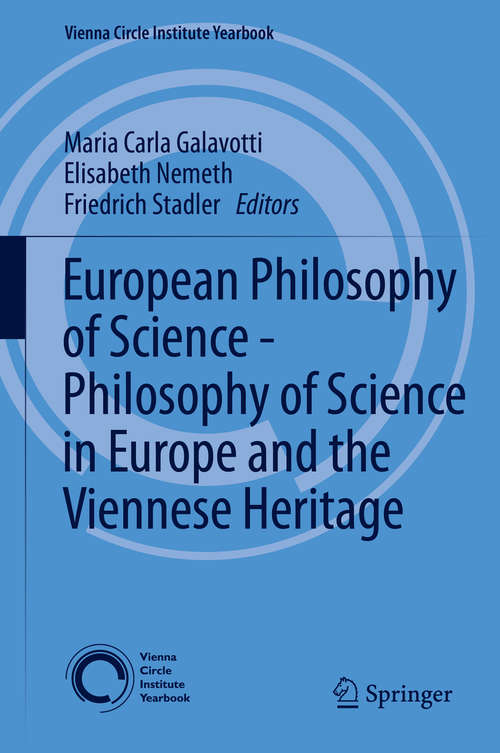 Book cover of European Philosophy of Science - Philosophy of Science in Europe and the Viennese Heritage (2014) (Vienna Circle Institute Yearbook #17)