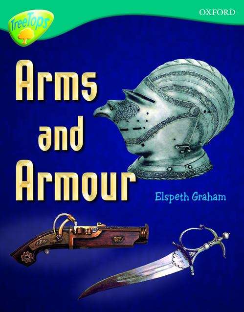 Book cover of Oxford Reading Tree, Treetops Non-Fiction, Level 16, Dark Blue: Arms And Armour (PDF)