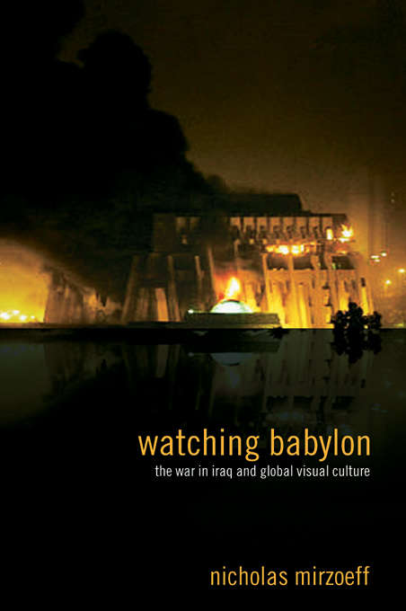 Book cover of Watching Babylon: The War in Iraq and Global Visual Culture