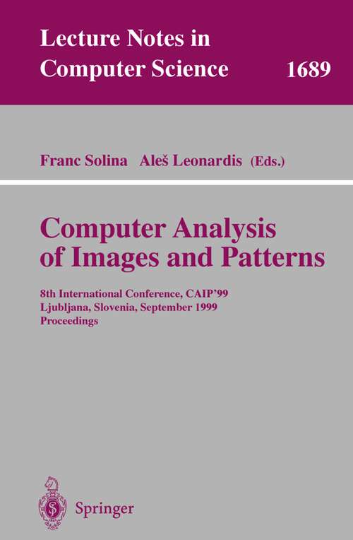 Book cover of Computer Analysis of Images and Patterns: 8th International Conference, CAIP'99 Ljubljana, Slovenia, September 1-3, 1999 Proceedings (1999) (Lecture Notes in Computer Science #1689)