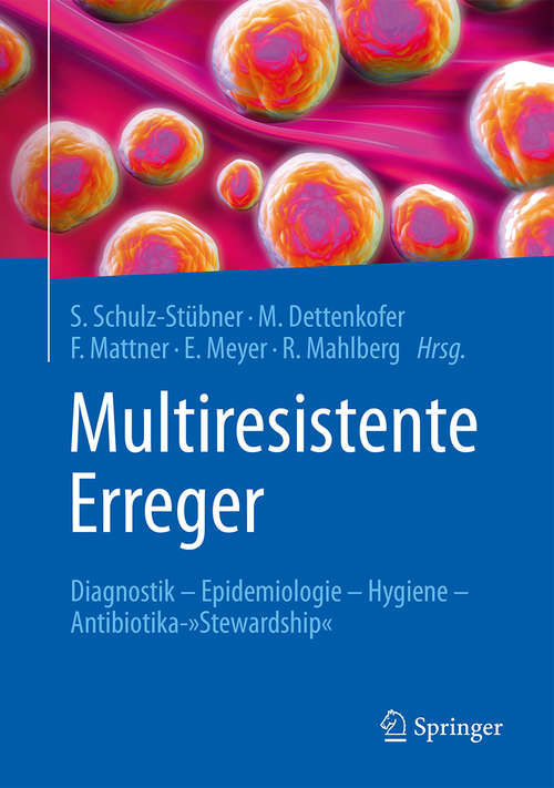 Book cover of Multiresistente Erreger: Diagnostik - Epidemiologie - Hygiene - Antibiotika-"Stewardship" (1. Aufl. 2016)