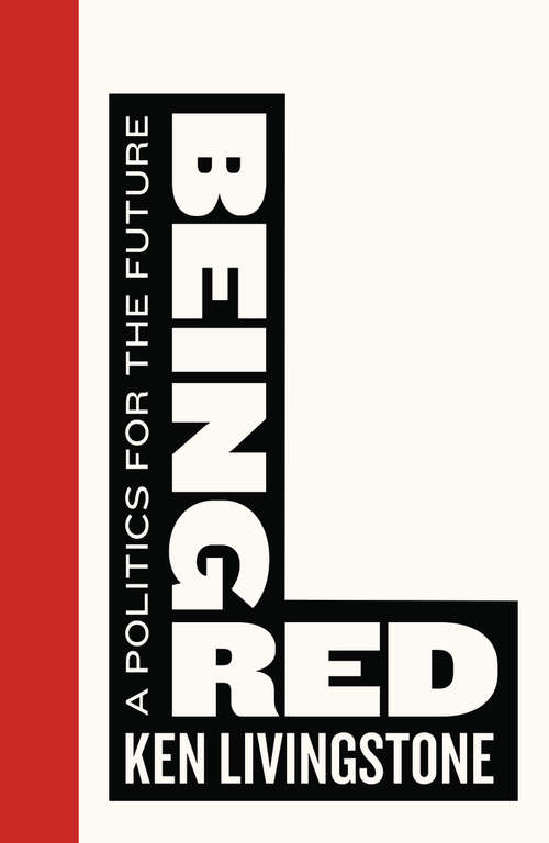 Book cover of Being Red: A Politics for the Future (Left Book Club)