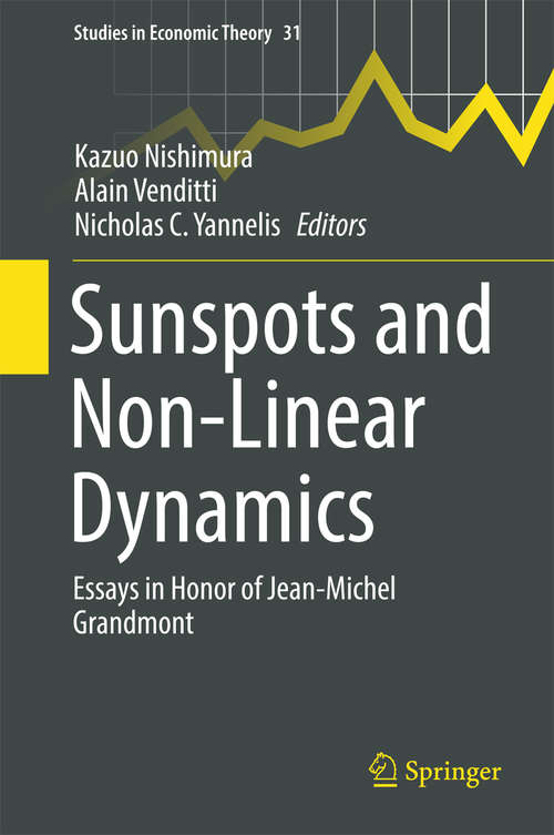 Book cover of Sunspots and Non-Linear Dynamics: Essays in Honor of Jean-Michel Grandmont (Studies in Economic Theory #31)